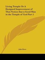 Living Temple Or A Designed Improvement of That Notion That a Good Man in the Temple of God Part 1