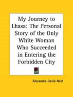 My Journey to Lhasa: The Personal Story of the Only White Woman Who Succeeded in Entering the Forbidden City (1927)