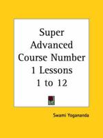 Super Advanced Course Number 1 Lessons 1 to 12 (1930)