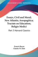 Essays, Civil and Moral; New Atlantis; Areopagitica; Tractate on Education; Religio Medici