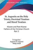 St. Augustin on the Holy Trinity, Doctrinal Treatises and Moral Treatises