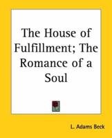 The House of Fulfillment, the Romance of a Soul