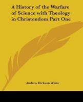 A History of the Warfare of Science With Theology in Christendom, Part One