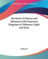 The Book of Charms and Talismans With Numerous Diagrams of Talismans, Sigils and Seals