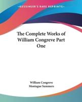 The Complete Works of William Congreve Part One