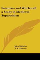 Satanism and Witchcraft a Study in Medieval Superstition