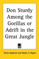 Don Sturdy Among the Gorillas or Adrift in the Great Jungle