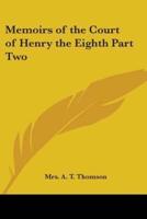 Memoirs of the Court of Henry the Eighth Part Two