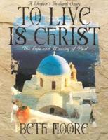 To Live Is Christ - Bible Study Book