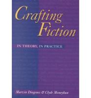 Crafting Fiction: In Theory, In Practice