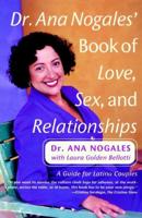 Dr. Ana Nogales' Book of Love, Sex, and Relationships