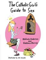 The Catholic Girl's Guide to Sex