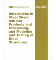 Innovations in Steel Shet and Bar Products and Processing, and Modeling and Testing of Steel Structures