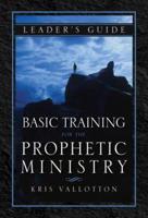Basic Training for the Prophetic Ministry Leader's Guide