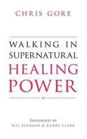 Walking in Supernatural Healing Power