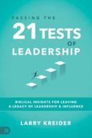 Passing the 21 Tests of Leadership: Biblical Insights for Leaving a Legacy of Leadership and Influence