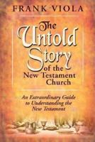 The Untold Story of the New Testament Church: The Original Pattern for Church Life and Growth