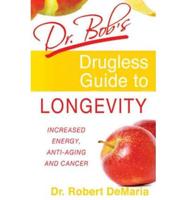 Dr. Bob's Drugless Guide to Longevity
