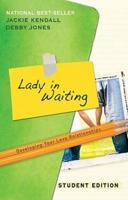 Lady in Waiting: Student Edition: Developing Your Love Relationships