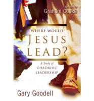 Where Would Jesus Lead?: A Study of Chaordic Leadership