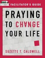 Praying to Change Your Life Facilitator's Guide