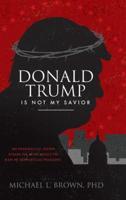 Donald Trump Is Not My Savior