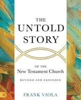 The Untold Story of the New Testament Church [Revised and Expanded]