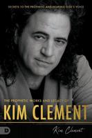 The Prophetic Works and Legacy of Kim Clement