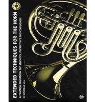 Extended Techniques for the Horn: A Practical Handbook for Students, Performers and Composers