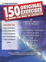 150 Original Exercises in Unison for Band or Orchestra: E-Flat Treble Instruments
