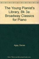 The Young Pianist's Library 3A - Broadway Classics for Piano Level 1-2