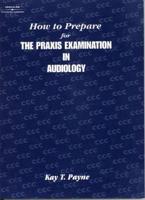 How to Prepare for the Praxis Examination in Audiology