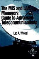 The MIS and LAN Managers Guide to Advanced Telecommunications