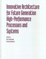 Innovative Architecture for Future Generation High-Performance Processors and Systems