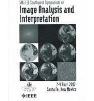 Fifth IEEE Southwest Symposium on Image Analysis and Interpretation, 7-9 April 2002, Santa Fe, New Mexico