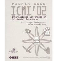 Fourth IEEE International Conference on Multimodal Interfaces, 14-16 October, 2002, Pittsburgh, Pennsylvania