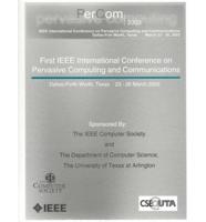 Proceedings of the First IEEE International Conference on Pervasive Computing and Communications