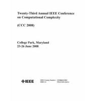 Proceedings : twenty-third annual IEEE Conference on Computational Complexity : CCC 2008, 23-26 June 2008 ...