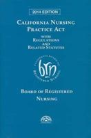California Nursing Practice ACT 2014 With Regulations and Related Statutes