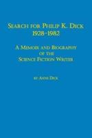 Search for Philip K. Dick, 1928-1982 a Memoir and Biography of the Science Fiction Writer