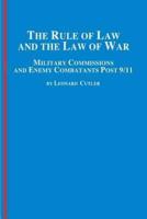 The Rule of Law and the Law of War: Military Commissions and Enemy Combatants Post 9/11