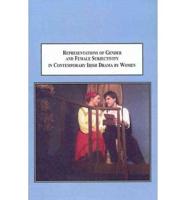 Representations of Gender and Female Subjectivity in Contemporary Irish Drama by Women