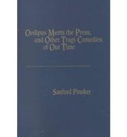 Oedipus Meets the Press, and Other Tragi-Comedies of Our Time