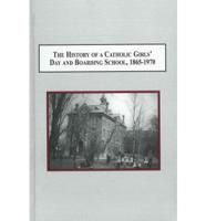 The History of a Catholic Girls' Day and Boarding School, 1865-1970