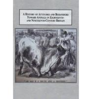 A History of Attitudes and Behaviours Toward Animals in Eighteenth- And Nineteenth-Century Britain