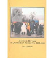 A Social History of Quakers in Scotland, 1800-2000