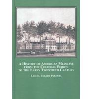 A History of American Medicine from the Colonial Period to the Early Twentieth Century