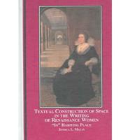 Textual Construction of Space in the Writing of Renaissance Women