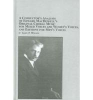 A Conductor's Analysis of Edward MacDowell's Original Choral Music for Mixed Voices and Women's Voices, and Editions for Men's Voices