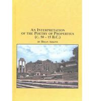 An Interpretation of the Poetry of Propertius (50-15 B.C.)